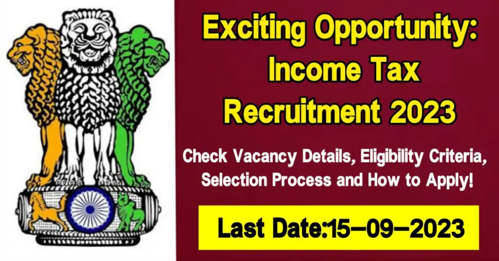 Exciting Opportunity: Income Tax Recruitment 2023 Check Vacancy Details, Eligibility Criteria, Selection Process and How to Apply!