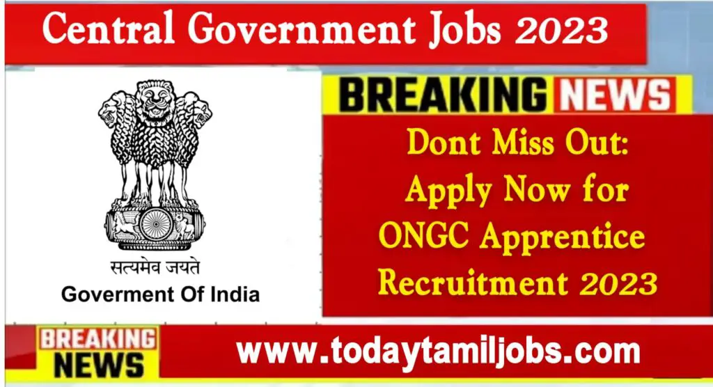 Don’t Miss Out: Apply Now for ONGC Recruitment 2023!